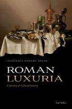 Roman Luxuria: A Literary and Cultural History
