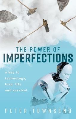 The Power of Imperfections: A Key to Technology, Love, Life and Survival - Peter Townsend - cover