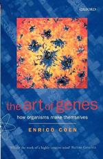 The Art of Genes: How Organisms Make Themselves