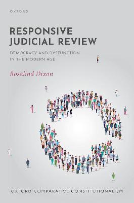 Responsive Judicial Review: Democracy and Dysfunction in the Modern Age - Rosalind Dixon - cover
