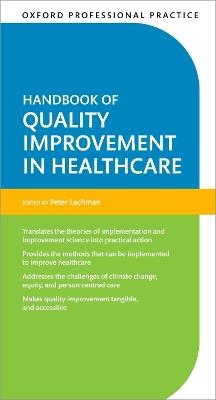 Oxford Professional Practice: Handbook of Quality Improvement in Healthcare - Peter Lachman - cover
