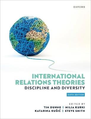 International Relations Theories: Discipline and Diversity - Tim Dunne,Milja Kurki,Katarina Kušic - cover