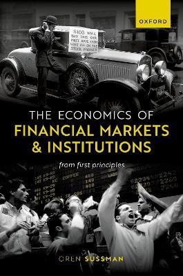 The Economics of Financial Markets and Institutions: From First Principles - Oren Sussman - cover