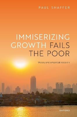 Immiserizing Growth Fails the Poor: Theory and Empirical Research - Paul Shaffer - cover