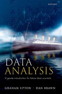 Data Analysis: A Gentle Introduction for Future Data Scientists - Graham Upton,Dan Brawn - cover