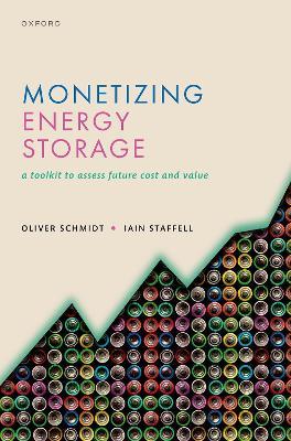 Monetizing Energy Storage: A Toolkit to Assess Future Cost and Value - Oliver Schmidt,Iain Staffell - cover