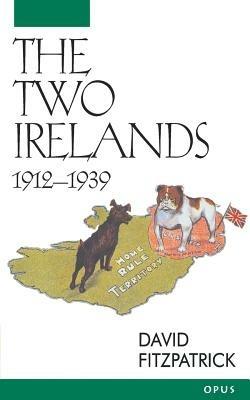 The Two Irelands, 1912-1939 - David Fitzpatrick - cover