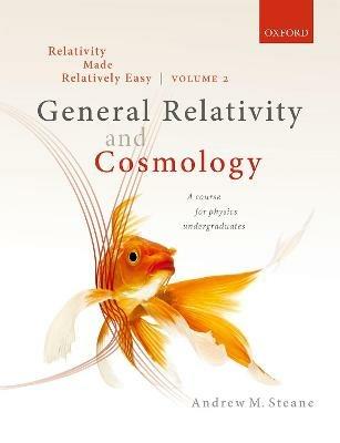 Relativity Made Relatively Easy Volume 2: General Relativity and Cosmology - Andrew M. Steane - cover