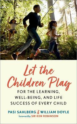 Let the Children Play: For the Learning, Well-Being, and Life Success of Every Child - Pasi Sahlberg,William Doyle - cover