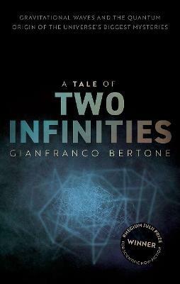 A Tale of Two Infinities: Gravitational Waves and the Quantum Origin of the Universe's Biggest Mysteries - Gianfranco Bertone - cover