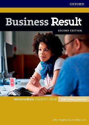 Business Result: Intermediate: Student's Book with Online Practice:  Business English you can take to work today - John Hughes - Jon Naunton -  Libro in lingua inglese - Oxford University Press - Business Result | IBS