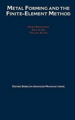 Metal Forming and the Finite-Element Method - Shiro Kobayashi,Soo-Ik Oh,Taylan Altan - cover