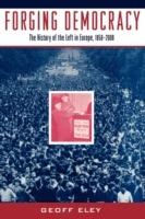 Forging Democracy: The Left and the Struggle for Democracy in Europe, 1850-2000 - Geoff Eley - cover