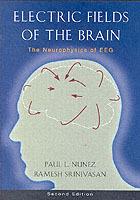 Electric Fields of the Brain: The neurophysics of EEG - Paul L. Nunez,Ramesh Srinivasan - cover