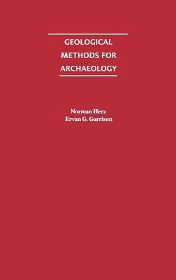 Geological Methods for Archaeology - Norman Herz,Ervan G. Garrison - cover