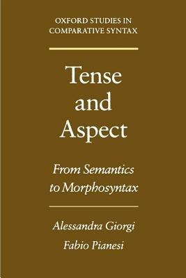 Tense and Aspect: From Semantics to Morphosyntax - Alessandra Giorgi,Fabio Pianesi - cover