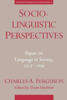 Sociolinguistic Perspectives: Papers on Language in Society, 1959-1994 - Charles A. Ferguson - cover