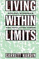 Living Within Limits: Ecology, Economics, and Population Taboos - Garrett Hardin - cover