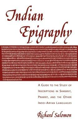 Indian Epigraphy: A Guide to the Study of Inscriptions in Sanskrit, Prakrit, and the Other Indo-Aryan Languages - Richard Salomon - cover