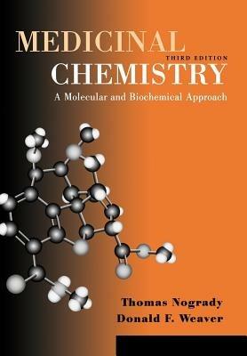 Medicinal Chemistry: A Molecular and Biochemical Approach - Thomas Nogrady,Donald F. Weaver - cover