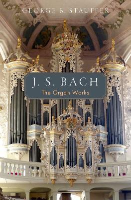 J. S. Bach: The Organ Works - George B. Stauffer - cover