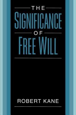 The Significance of Free Will - Robert Kane - cover