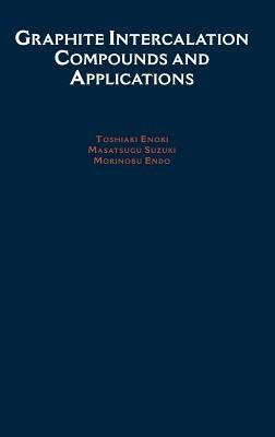 Graphite Intercalation Compounds and Applications - Toshiaki Enoki,Morinobu Endo,Masatsugu Suzuki - cover