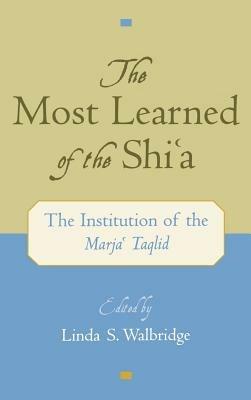 The Most Learned of the Shi'a: The Institution of the Marja'i Taqlid - cover