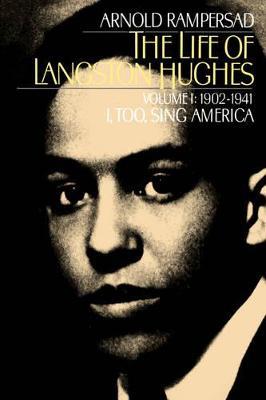 The Life of Langston Hughes: Volume I: 1902-1941, I, Too, Sing America - Arnold Rampersad - cover