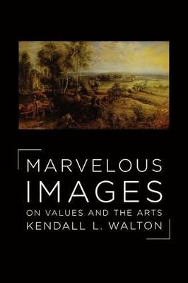 Marvelous Images: On Values and the Arts - Kendall Walton - cover