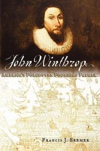 John Winthrop: America's Forgotten Founding Father - Francis J. Bremer - cover