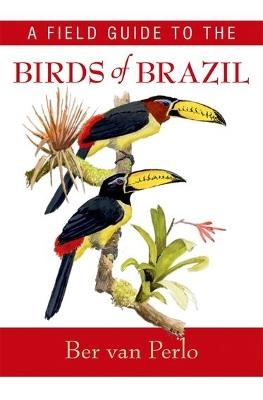 A Field Guide to the Birds of Brazil - Ber van Perlo - cover