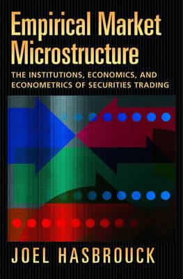 Empirical Market Microstructure: The Institutions, Economics, and Econometrics of Securities Trading - Joel Hasbrouck - cover