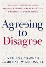 Agreeing to Disagree: How the Establishment Clause Protects Religious Diversity and Freedom of Conscience