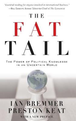 The Fat Tail: The Power of Political Knowledge for Strategic Investing - Ian Bremmer,Preston Keat - cover