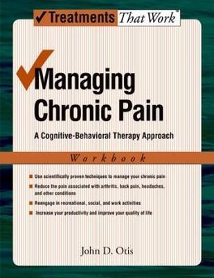 Managing Chronic Pain: A Cognitive-Behavioral Therapy Approach, Workbook - John Otis - cover