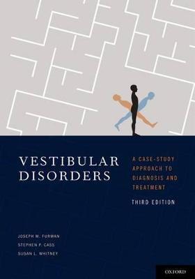 Vestibular Disorders: A Case Study Approach to Diagnosis and Treatment - Joseph Furman,Stephen Cass,Susan Whitney - cover