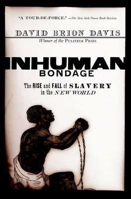 Inhuman Bondage: The Rise and Fall of Slavery in the New World - David Brion Davis - cover