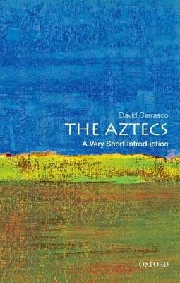 The Aztecs: A Very Short Introduction: A Very Short Introduction - David Carrasco - cover