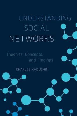 Understanding Social Networks: Theories, Concepts, and Findings - Charles Kadushin - cover