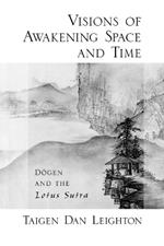 Vision of Awakening Space and Time Dogen and the Lotus Sutra