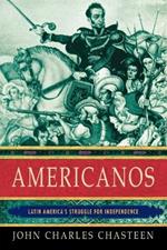 Americanos: Latin America's Struggle for Independence