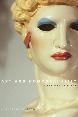 Art and Homosexuality: A History of Ideas - Christopher Reed - cover