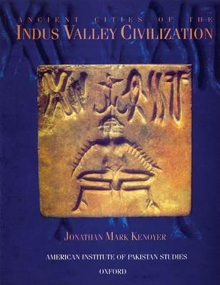 Ancient Cities of the Indus Valley Civilization - Jonathan Mark Kenoyer - cover