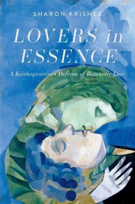 Lovers in Essence: A Kierkegaardian Defense of Romantic Love - Sharon Krishek - cover