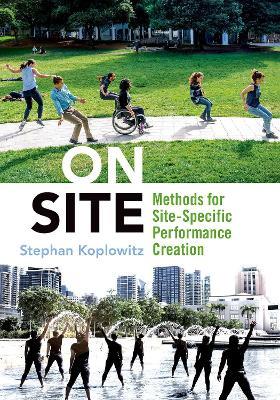 On Site: Methods for Site-Specific Performance Creation - Stephan Koplowitz - cover