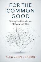 For the Common Good: Philosophical Foundations of Research Ethics