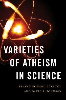 Varieties of Atheism in Science - Elaine Howard Ecklund,David R. Johnson - cover
