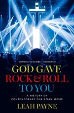 God Gave Rock and Roll to You: A History of Contemporary Christian Music