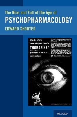The Rise and Fall of the Age of Psychopharmacology - Edward Shorter - cover